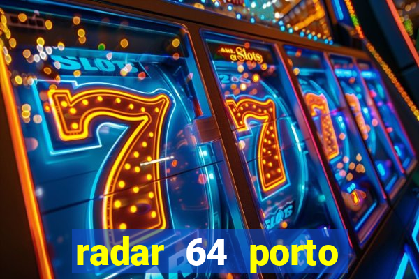 radar 64 porto seguro hoje